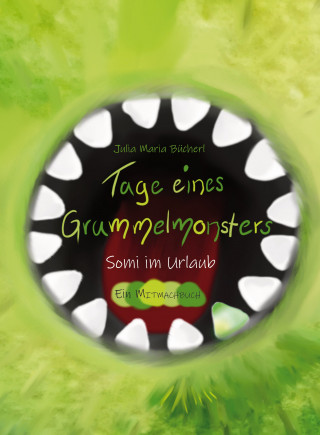 Julia Maria Bücherl: Tage eines Grummelmonsters