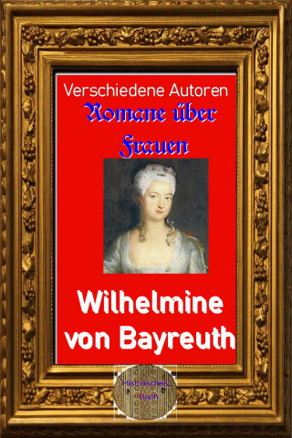 Diverse: Romane über Frauen, 37. Wilhelmine von Bayreuth