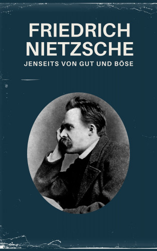 Friedrich Nietzsche, Nietzsche alle Werke, Philosophie Bücher: Jenseits von Gut und Böse - Nietzsche alle Werke
