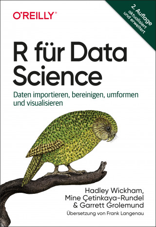 Hadley Wickham, Mine Çetinkaya-Rundel, Garrett Grolemund: R für Data Science