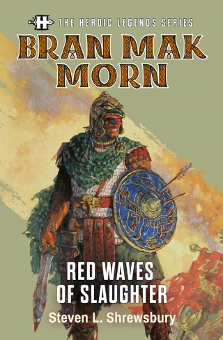 Steven L. Shrewsbury: The Heroic Legends Series - Bran Mak Morn: Red Waves of Slaughter