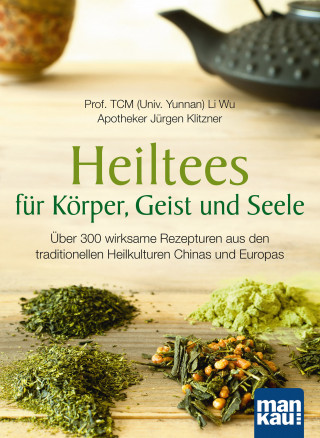 Li Wu, Jürgen Klitzner: Heiltees für Körper, Geist und Seele