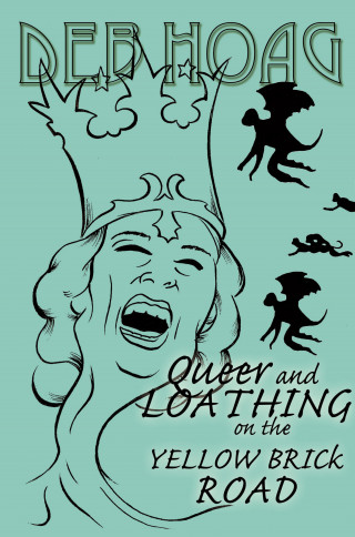 Deb Hoag: Queer and Loathing on the Yellow Brick Road