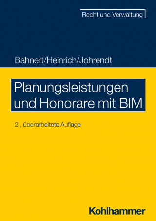 Thomas Bahnert, Dietmar Heinrich, Reinhold Johrendt: Planungsleistungen und Honorare mit BIM