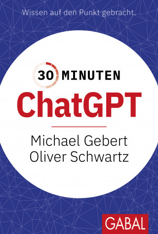 Michael Gebert, Oliver Schwartz: 30 Minuten ChatGPT