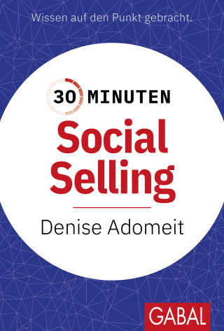 Denise Adomeit: 30 Minuten Social Selling