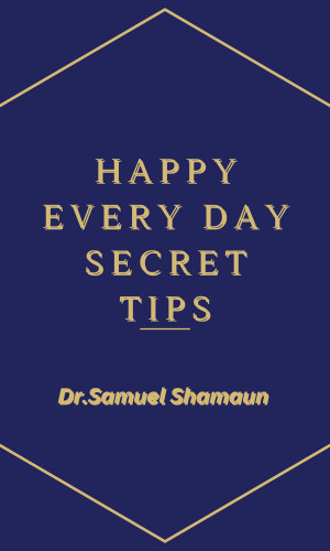 Dr. Samuel Shamaun: Happy Every Day Secret Tips