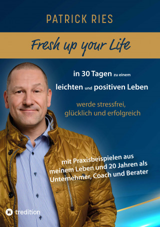 Patrick Ries: Fresh up your Life - in 30 Tagen zu einem leichten und positiven Leben