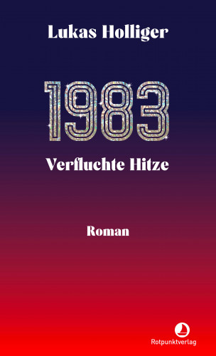 Lukas Holliger: 1983. Verfluchte Hitze
