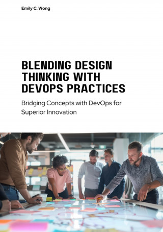 Emily C. Wong: Blending Design Thinking with DevOps Practices