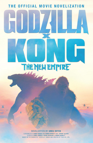 Greg Keyes: Godzilla x Kong: The New Empire - The Official Movie Novelisation