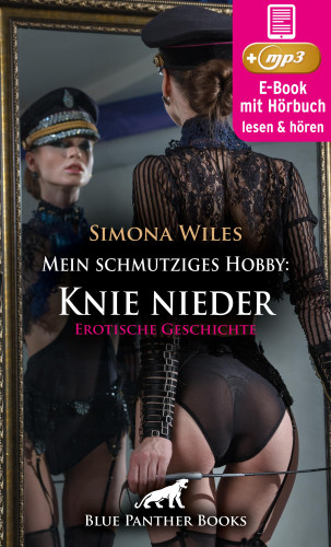 Simona Wiles: Mein schmutziges Hobby: Knie nieder | Erotik Audio Story | Erotisches Hörbuch
