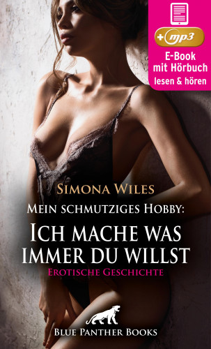 Simona Wiles: Mein schmutziges Hobby: Ich mache was immer du willst | Erotik Audio Story | Erotisches Hörbuch