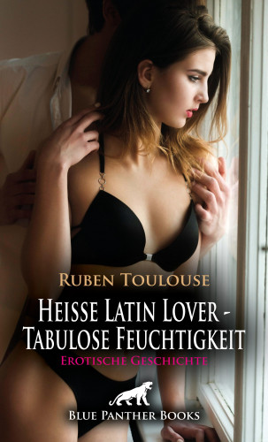 Ruben Toulouse: Heiße Latin Lover - Tabulose Feuchtigkeit | Erotische Geschichte