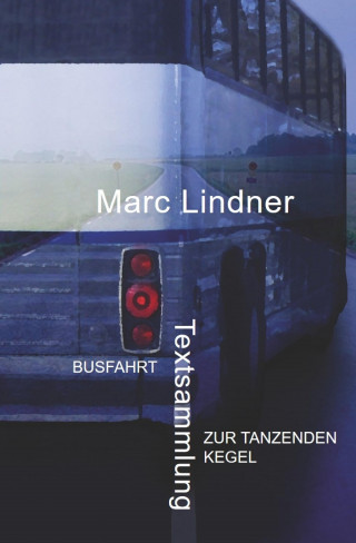 Marc Lindner: Busfahrt - Zur tanzenden Kegel
