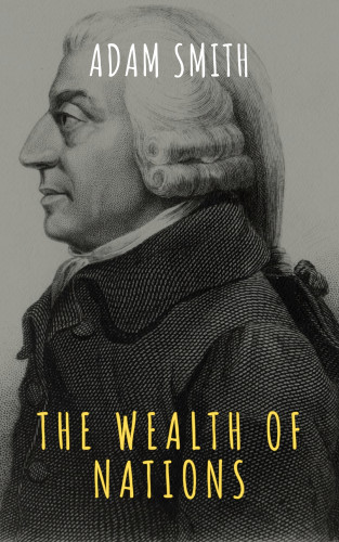 Adam Smith, The griffin classics: The Wealth of Nations