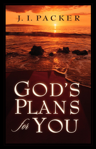 J. I. Packer: God's Plans for You