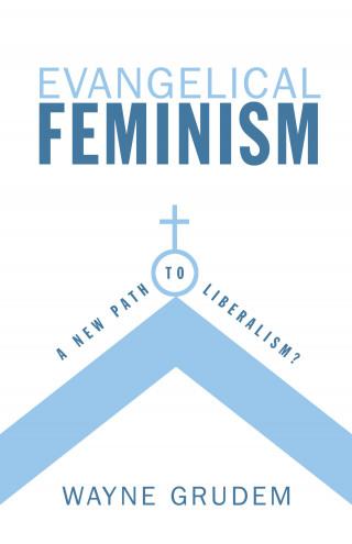 Wayne Grudem: Evangelical Feminism?