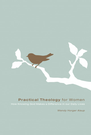 Wendy Horger Alsup: Practical Theology for Women