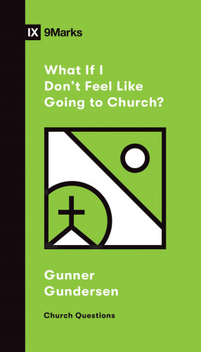 David Gundersen: What If I Don't Feel Like Going to Church?