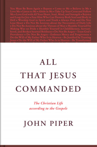 John Piper: All That Jesus Commanded