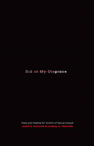Justin S. Holcomb, Lindsey A. Holcomb: Rid of My Disgrace