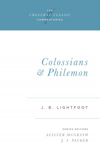 J. B. Lightfoot: Colossians and Philemon