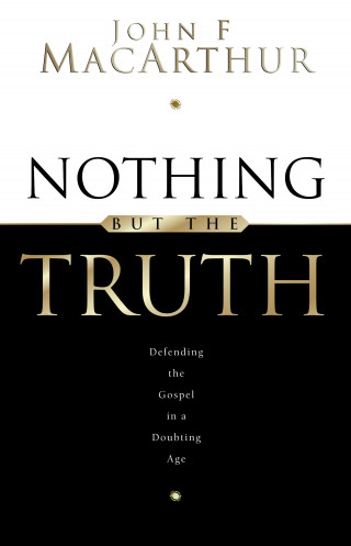 John MacArthur: Nothing But the Truth