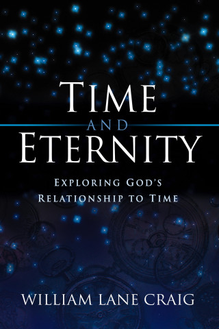 William Lane Craig: Time and Eternity