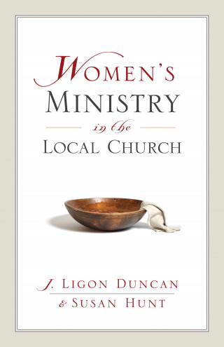 Ligon Duncan, Susan Hunt: Women's Ministry in the Local Church