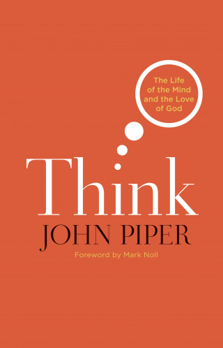 John Piper: Think (Foreword by Mark Noll)