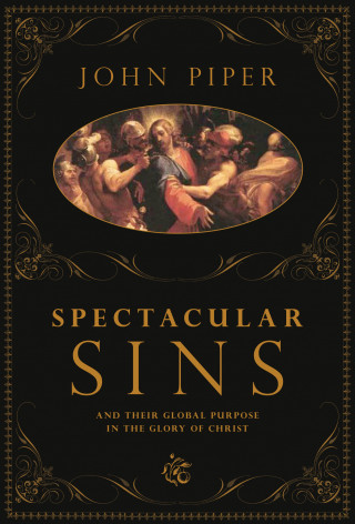 John Piper: Spectacular Sins