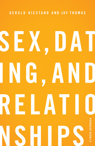 Gerald Hiestand, Jay S. Thomas: Sex, Dating, and Relationships