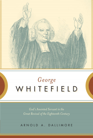 Arnold A. Dallimore: George Whitefield