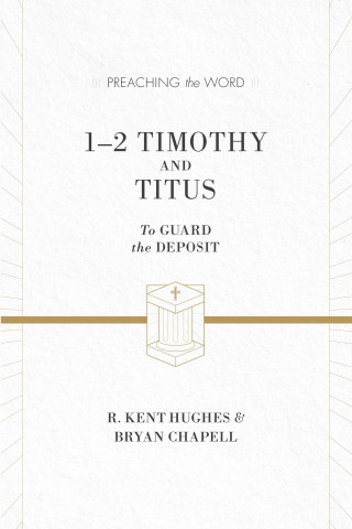 R. Kent Hughes, Bryan Chapell: 1–2 Timothy and Titus (ESV Edition)