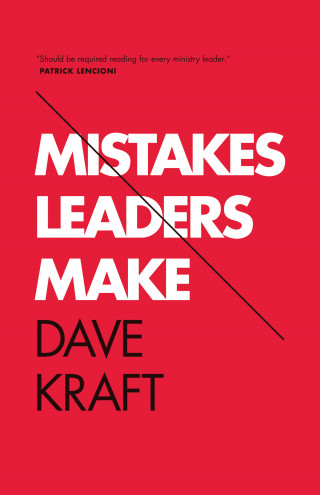Dave Kraft: Mistakes Leaders Make