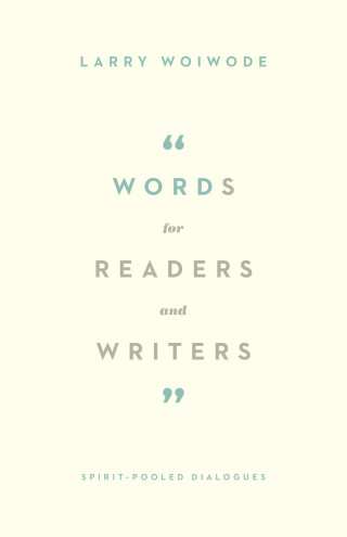 Larry Woiwode: Words for Readers and Writers