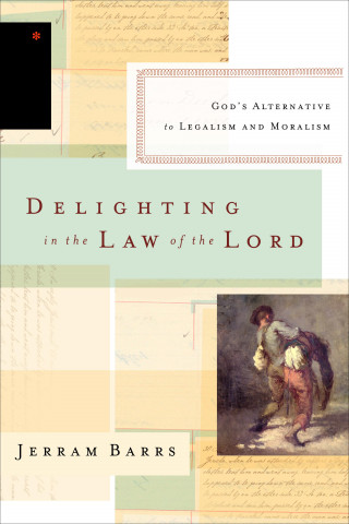 Jerram Barrs: Delighting in the Law of the Lord