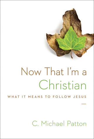 C. Michael Patton: Now That I'm a Christian