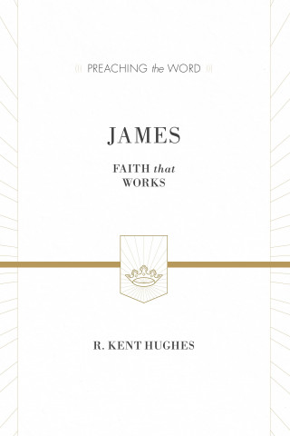 R. Kent Hughes: James (ESV Edition)