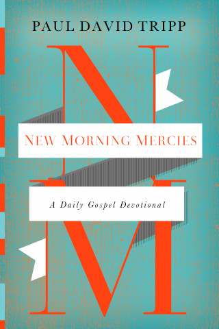 Paul David Tripp: New Morning Mercies