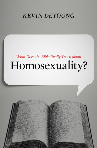 Kevin DeYoung: What Does the Bible Really Teach about Homosexuality?