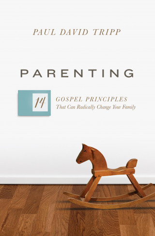 Paul David Tripp: Parenting