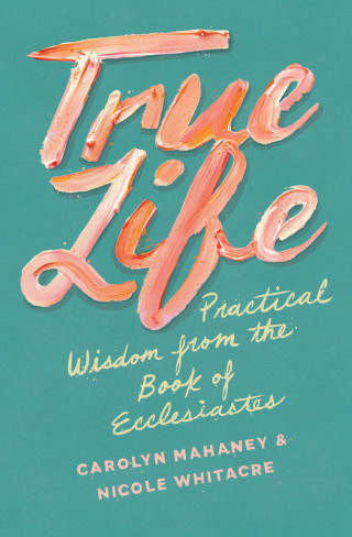 Carolyn Mahaney, Nicole Mahaney Whitacre: True Life
