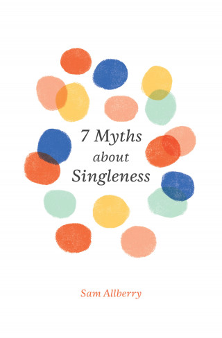 Sam Allberry: 7 Myths about Singleness