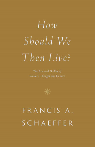 Francis A. Schaeffer: How Should We Then Live?