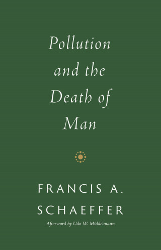 Francis A. Schaeffer: Pollution and the Death of Man
