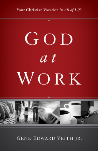Gene Edward Veith Jr.: God at Work