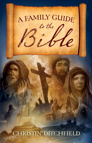 Christin Ditchfield: A Family Guide to the Bible
