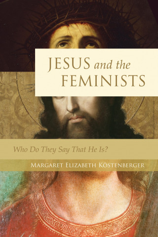 Margaret Elizabeth Köstenberger: Jesus and the Feminists?